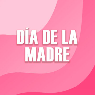 DÍA DE LA MADRE
